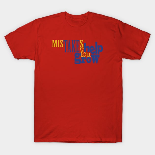 Mistakes Help You Grow T-Shirt by Day81